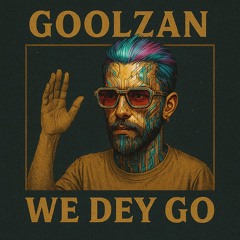 We Dey Go - GoolZan