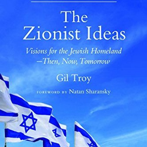 VIEW [EBOOK EPUB KINDLE PDF] The Zionist Ideas: Visions for the Jewish Homeland―Then,