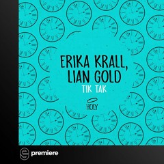 Premiere: Erika Krall & Lian Gold - Tik Tak (Original Mix) - HOLY
