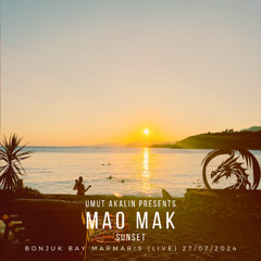 Umut Akalin presents Mao Mak - Sunset (Bonjuk Bay Marmaris - Live) 27 07 2024
