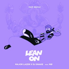 Major Lazer & DJ Snake - Lean On (feat. MØ) (VAYS Remix)