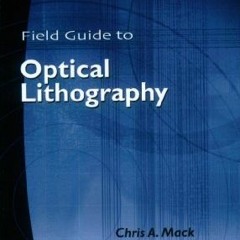 Access [KINDLE PDF EBOOK EPUB] Field Guide to Optical Lithography by  Chris A. Mack 💘