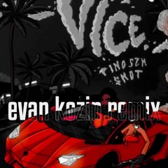 Vice - Tino Szn, $not (Evan Kozin Unofficial Remix)