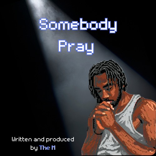 Stream Somebody Pray by T.H.E. M | Listen online for free on SoundCloud