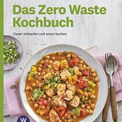 PDF READ ONLINE WW - Das Zero Waste Kochbuch: clever einkaufen und smart kochen. Bei diesen Rezept