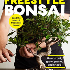 [Access] KINDLE 📃 Freestyle Bonsai: How to pot, grow, prune, and shape - Bend the ru