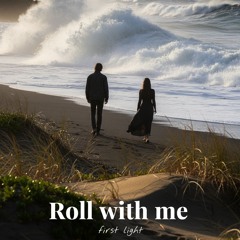 Roll with me