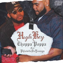 Choppa’Poppa “High Key” Ft. Phlowito Da Youngn