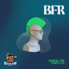Where’s The Party At? - BFR