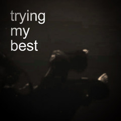 trying my best
