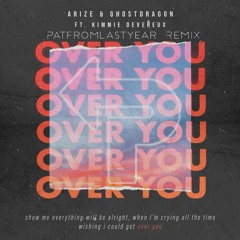Arize & GhostDragon - Over You ft. Kimmie Devereux [PatFromLastYear Remix]