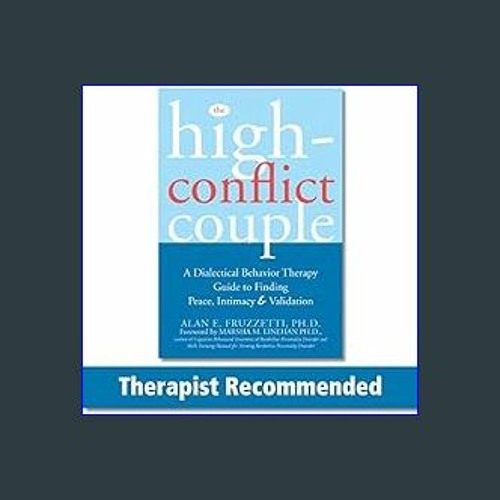 The High-conflict Couple: A Dialectical Behavior Therapy Guide to Finding Peace, Intimacy & Validation [Book]