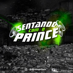 SENTANDO COM O PRINCE - CAIO PRINCE