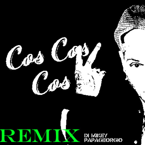 Cos Cos Cos (Remix di Mikey Papageorgio)