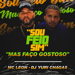 MC LEON - SOU FEIO SIM MAS FAÇO GOSTOSO (( DJ YURI CHAGAS ))