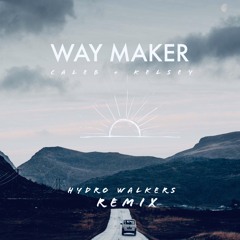 Caleb + Kelsey - Way Maker (Hydro Walkers Remix)