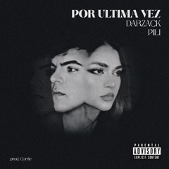 Darzack, Pili - Por Ultima Vez (Prod. Corrie)