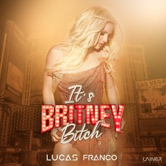 It's Br!tney Bitch (Lucas Franco Set Mix)