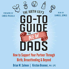 [View] PDF ☑️ The Birth Guy's Go-To Guide for New Dads: How to Support Your Partner T