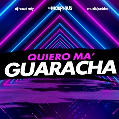Quiero Ma´ Guaracha - DJ Hazel Mty, DJ Morphius & Muzik Junkies (Clean Extended)