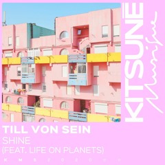 Till Von Sein - Shine(Feat. Life On Planets) | Kitsuné Musique