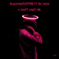 U DONT WANT ME (Blackmanta1989$ ft. BC Davis)