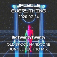 2020-07-24 - BigTwentyTwenty @ Upcycle Everything - Old Skool Hardcore Jungle Techno Mix, Part 8