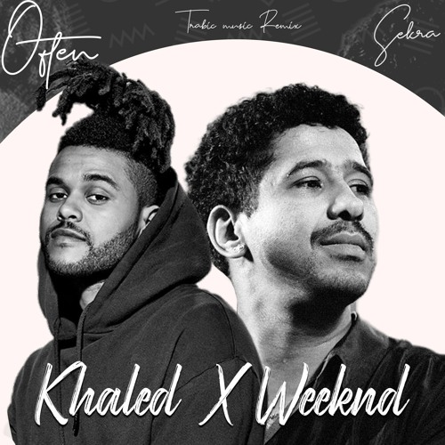 Stream Cheb Khaled X The Weeknd - Datni sekra Often (TrabicMusic Remix) by  Trabic Music | Listen online for free on SoundCloud