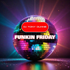 DJ TONY DUNNE -  FUNKIN FRIDAY