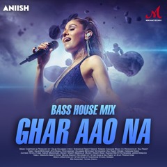 Ghar Aao Na (Bass House Remix) | Dj Aniish