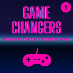 GameChangers S1E1: Unveiling Gaming's Positive Power!