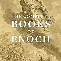 ⚡PDF⚡ The Complete Books of Enoch (Annotated): 1 Enoch: The Ethiopian Book of Enoch, 2 Enoch: T