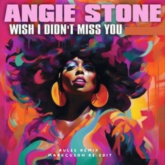 Angie Stone - Wish I Didn't Miss You (Rules Remix / Markcuson Re-Edit)