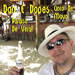 Dan E Dopes - Cinco De Mayo, Paraiso De Vera!