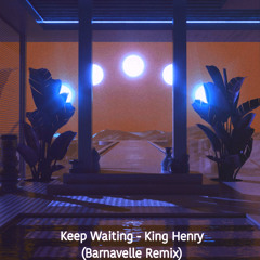 Keep Waiting - King Henry(Barnavelle Remix)