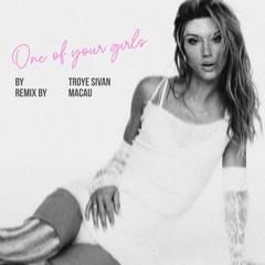 Troye Sivan - One Of Your Girls (Macau Remix) COMING SOON!