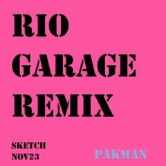 Rio Garage Remix (Nov Sketch Draft1)