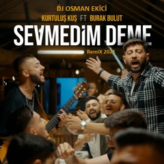 Dj OsMaN eKiCi Vs Kurtuluş Kuş & Burak Bulut - Sevmedim Deme (RemiX 2021)