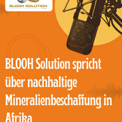 BLOOH Solution spricht über nachhaltige Mineralienbeschaffung in Afrika