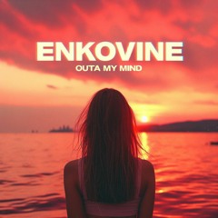 Enkovine - Outa My Mind