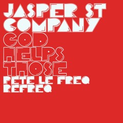 Jasper St Company - God Helps Those (Pete Le Freq Refreq)