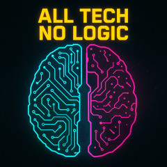All Tech No Logic