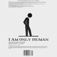 I AM ONLY HUMAN (PROD. DJ TWIST II)