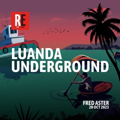 RE - LUANDA UNDERGROUND EP 23 by FRED ASTER
