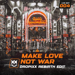 Dropixx - Make Love Not War (DROPIXX REBiRTH Edit) | FREE DOWNLOAD