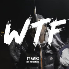 Ty Banks - WTF (Live Performance)