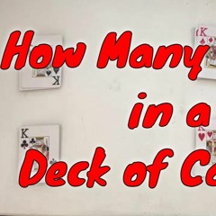 How Many Cards Are In A Deck Of Cards  [How Does A Standard Deck Of Playing Cards Work]