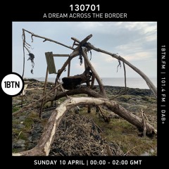 130701 - A Dream Across The Border 32 - radio show On 1BTN - 10.04.22