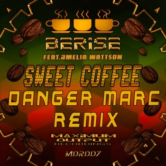 Berise Ft Amelia Wattson - Sweet Coffee (Danger Marc Remix)