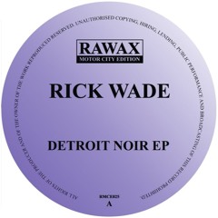 RMCE025 - Rick Wade - Detroit Noir EP (RAWAX MOTOR CITY EDITION)